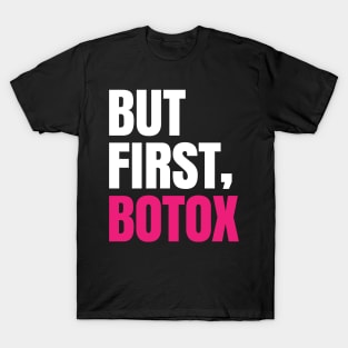 But first botox - Funny Sayings T-Shirt